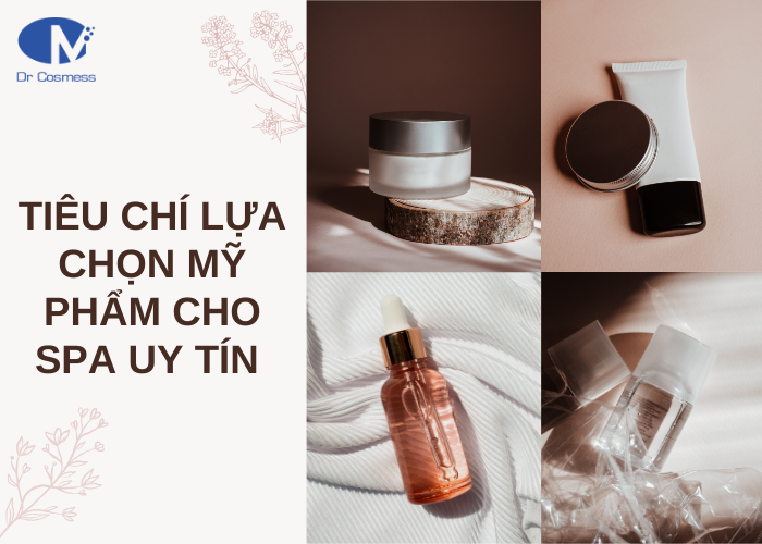 Có những tiêu chí nào khi lựa chọn mỹ phẩm cho spa?