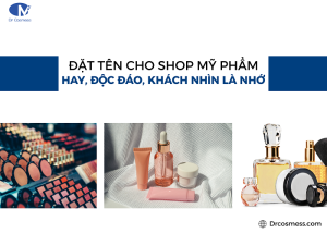 Đặt tên cho shop mỹ phẩm hay, độc đáo, khách nhìn là nhớ