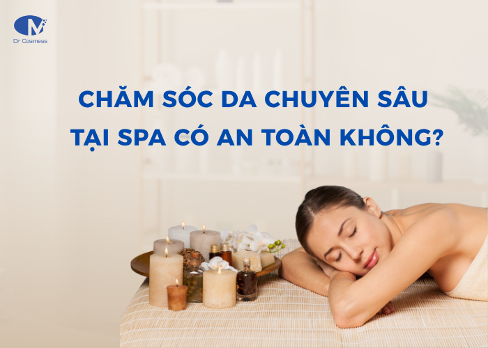 Chăm sóc da chuyên sâu tại spa có an toàn không?