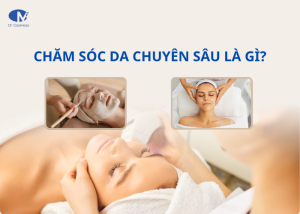 Chăm sóc da chuyên sâu là gì?