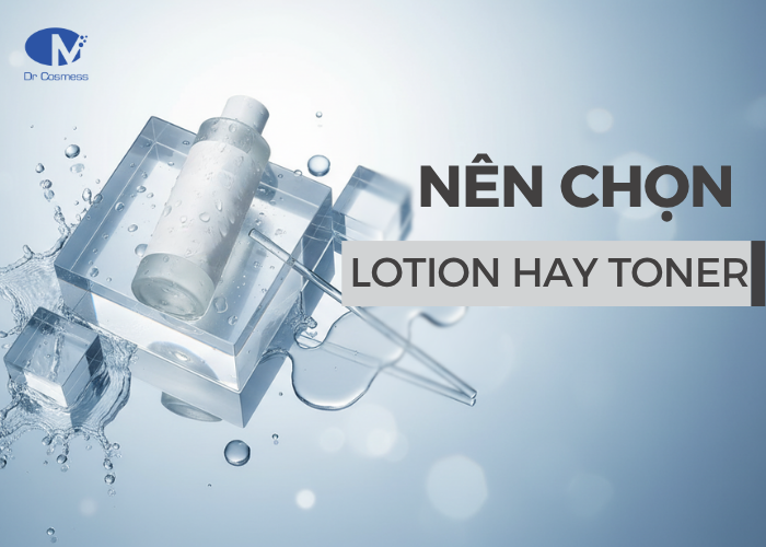 Trong quy trình chăm sóc da hằng ngày nên chọn lotion hay toner
