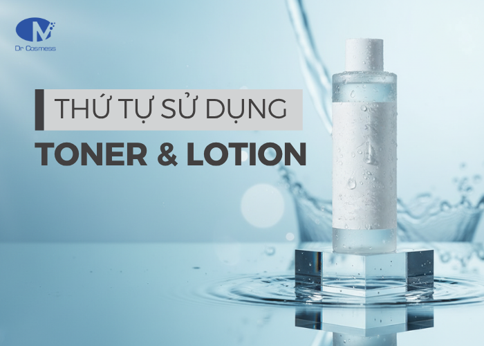 Thứ tự sử dụng toner và lotion trong quy trình chăm sóc da