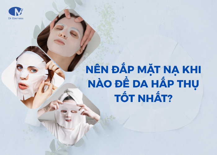 Nên đắp mặt nạ khi nào để da hấp thụ tốt nhất
