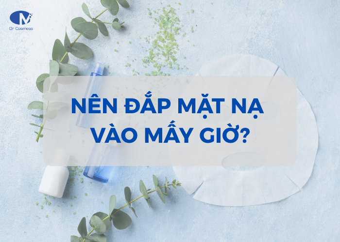 Nên đắp mặt nạ vào mấy giờ?