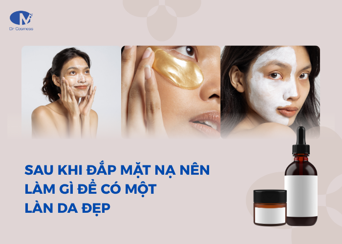 Sau khi đắp mặt nạ nên làm gì để có làn da đẹp