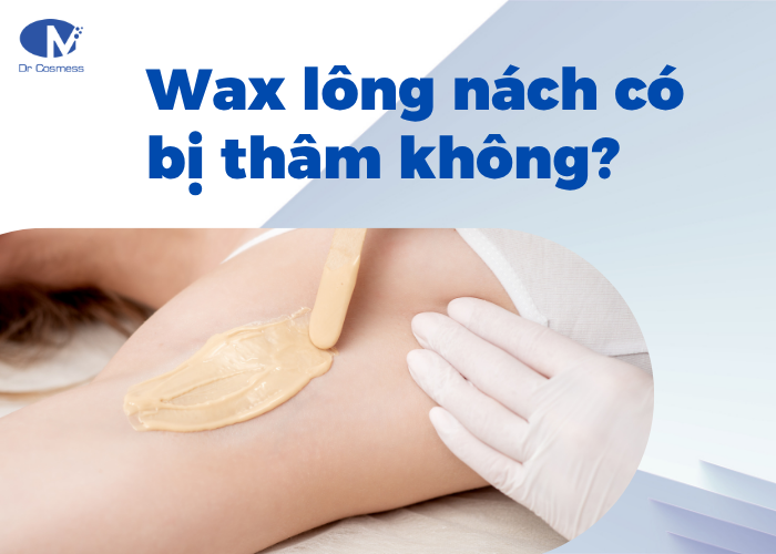 Wax lông nách có bị thâm không?