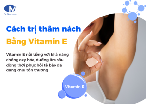 Cách trị thâm nách bằng Vitamin E hiệu quả